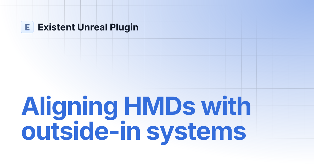 Aligning HMDs with outside-in systems | v0.0.2 | Existent Unreal Plugin
